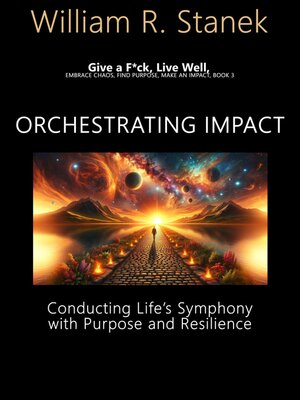 cover image of Orchestrating Impact: Conducting Life's Symphony with Purpose and Resilience